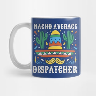 Funny Nacho Average Dispatcher Mug